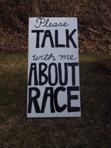 Please Talk With Me About Race sign. Not the last outing, I'm sure!